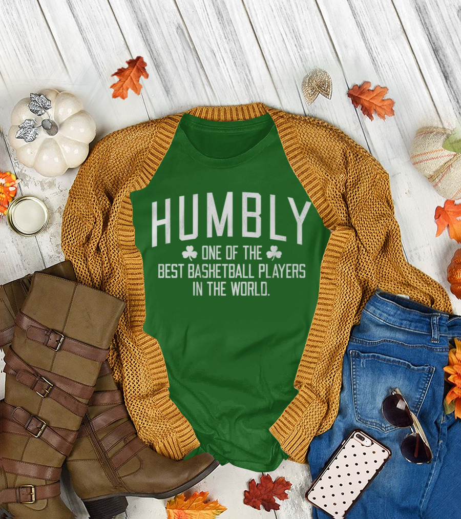 Humbly One Of The Best Basketball Players In The World With Shamrocks T-Shirt