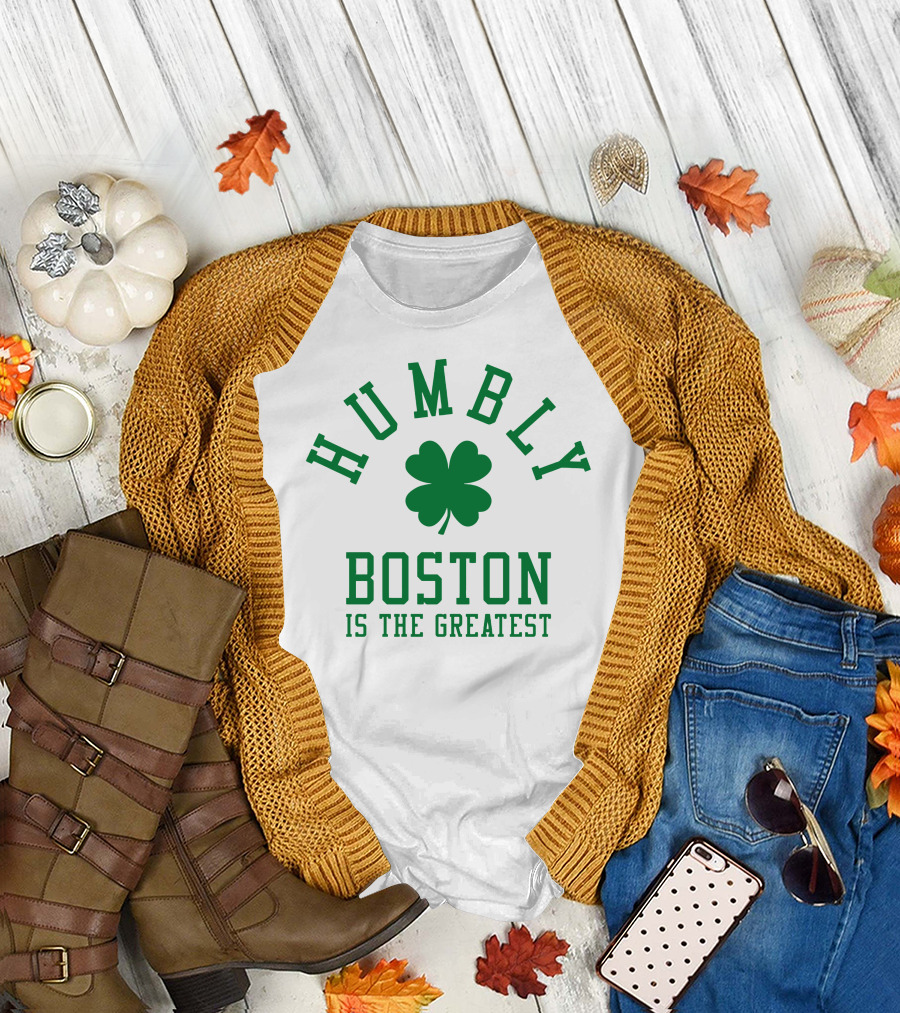 Humbly Boston Is the Greatest T-Shirt