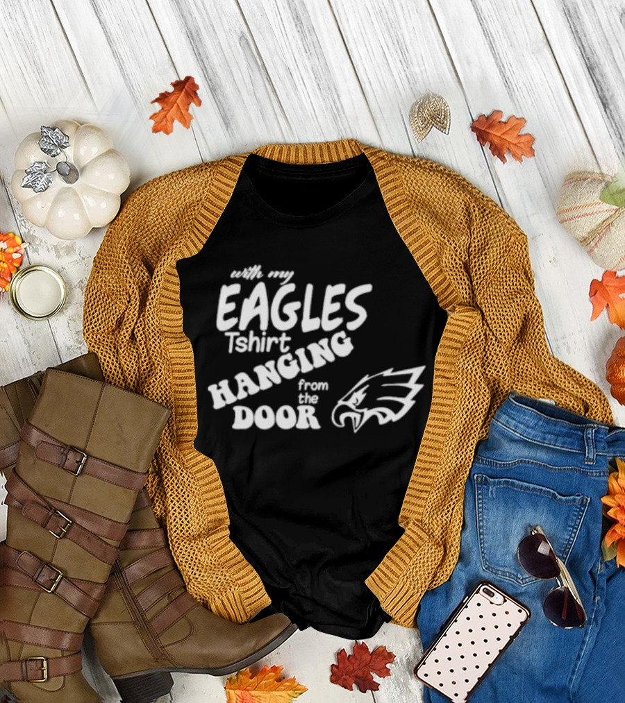 With My Eagles T-Shirt Hanging from the Door Eagle T-Shirt