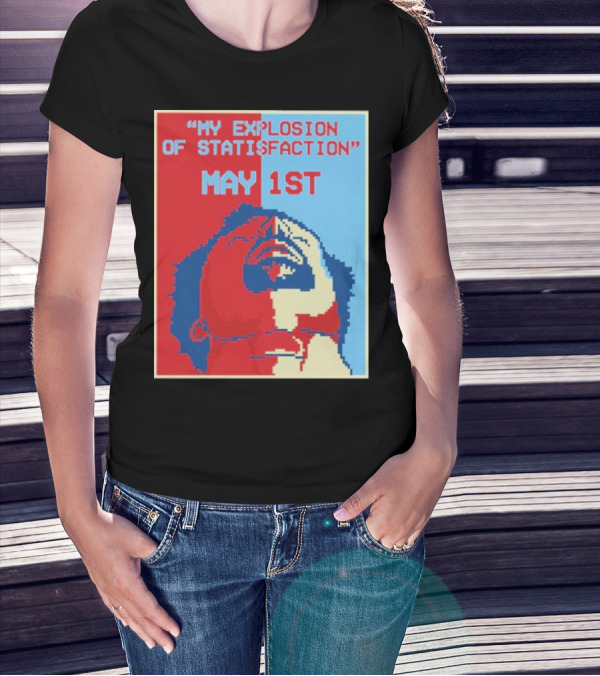 My Explosion Of Satisfaction May 1st Therealrtu T-Shirt