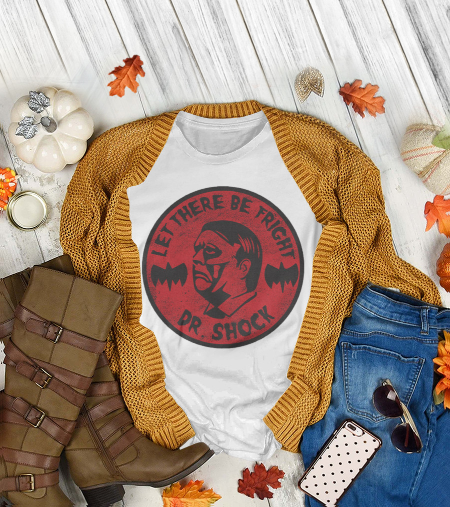 LET THERE BE FRIGHT DR. SHOCK T-Shirt