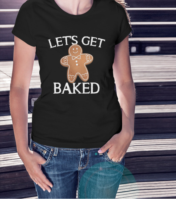 Gingerbread Humor Let's Get Baked Cute Cookie Pun T-Shirt