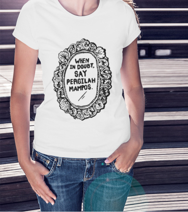 When In Doubt Say Pergilah Mampos Vintage Ornate Mirror Frame T-Shirt