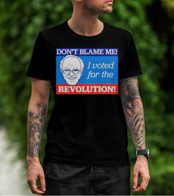 DON’T BLAME ME I VOTED FOR THE REVOLUTION T-Shirt