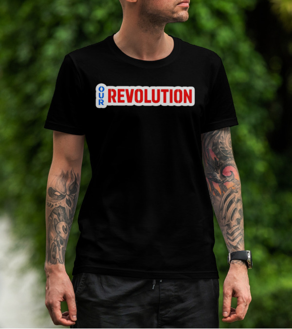 Our Revolution Not Me Us Bernie Sanders T-Shirt