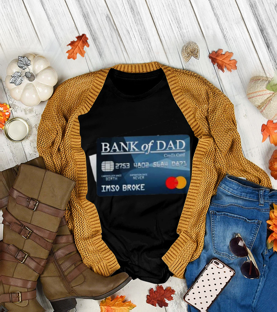 BANK of DAD Credit Card IMSO BROKE T-Shirt