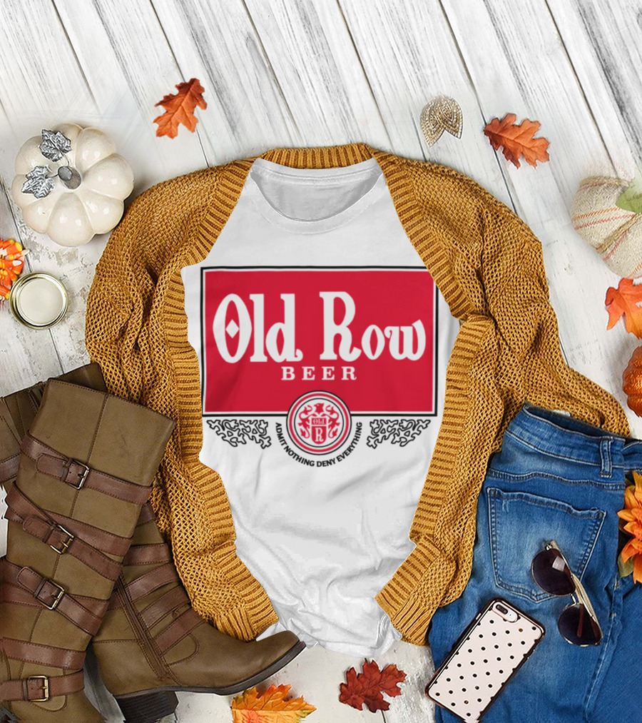 Old Row Beer Adult Nothing Deny Everything T-Shirt