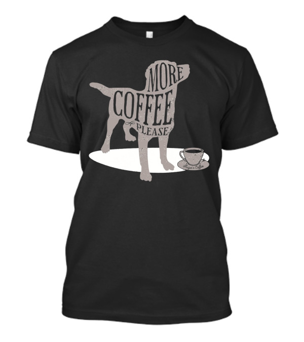 More Coffee Please Dog Silhouette Huggs And Coffee T-Shirt