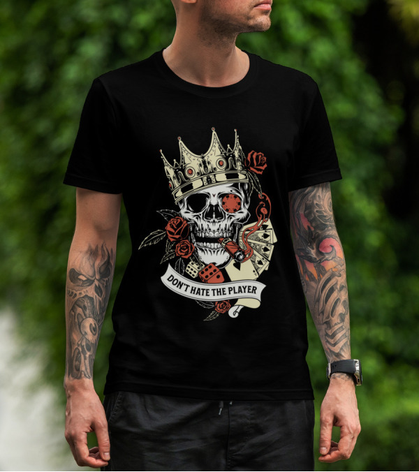 Don't Hate The Player Skull Crown Cards Roses Dice Cigar T-Shirt