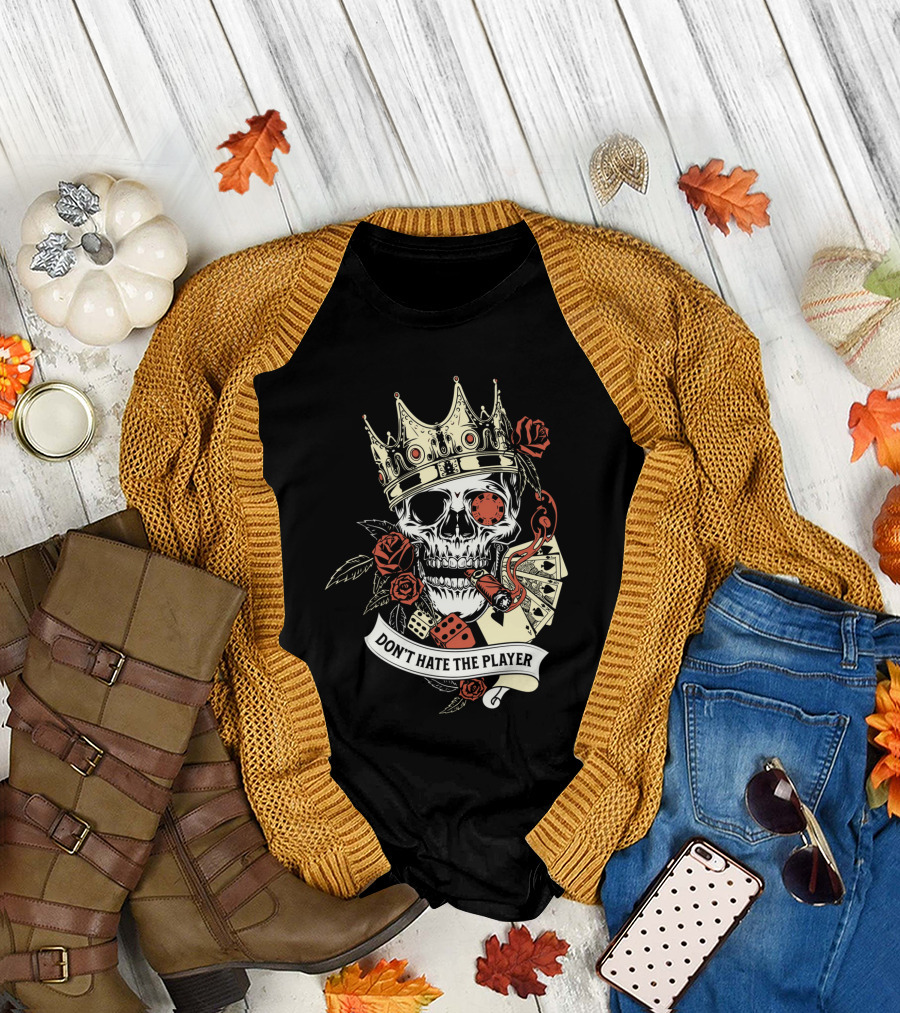 Don't Hate the Player Skull Crown Cards Roses Dice Cigar T-Shirt