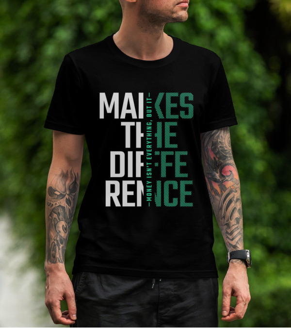MAKES THE DIFFERENCE MONEY ISN'T EVERYTHING BUT IT T-Shirt