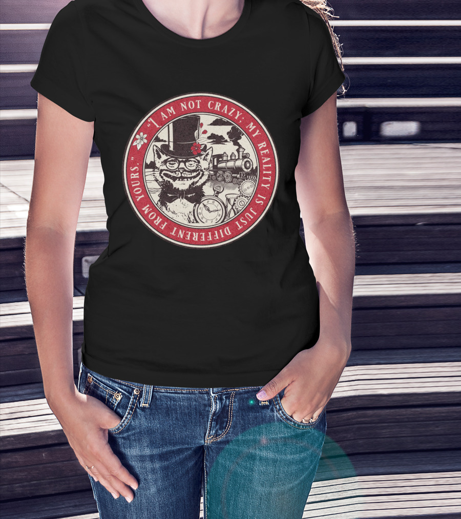 I Am Not Crazy My Reality Is Just Different From Yours Cheshire Cat Steampunk Train Pocket Watch T-Shirt