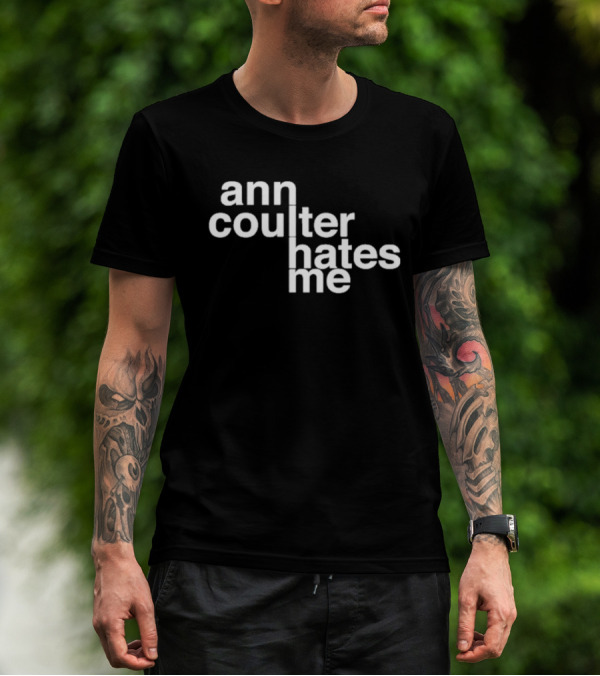 Ann Coulter Hates Me T-Shirt