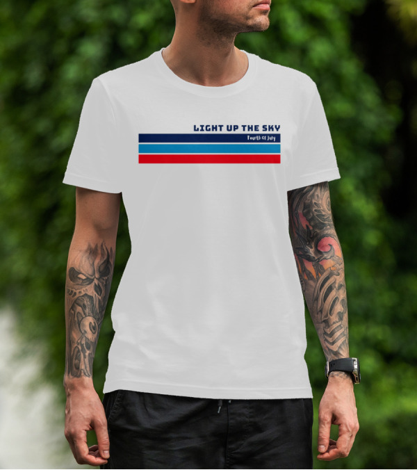 Light Up The Sky Fourth Of July Independence Celebration Stripes T-Shirt