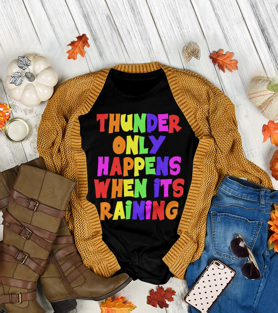 Thunder Only Happens When It's Raining T-Shirt