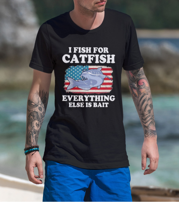 I Fish For Catfish Everything Else Is Bait American Flag Catfish T-Shirt