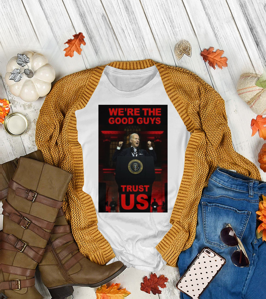We’re The Good Guys Trust Us Joe Biden Presidential Seal Photo T-Shirt