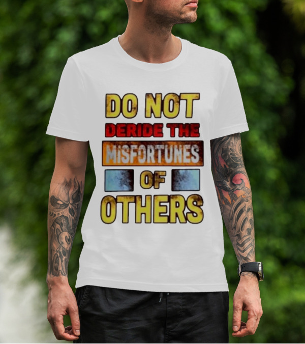 DO NOT Deride The Misfortunes Of Others Black Grunge Text T-Shirt