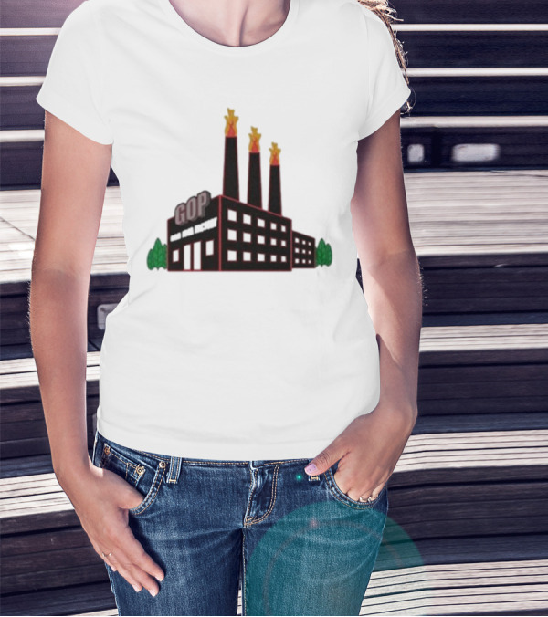 GOP Factory With Smoke Stacks And Trees Bad Idea Text T-Shirt