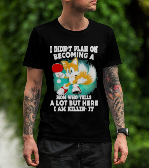 I Didn’t Plan On Becoming A Mom Who Yells A Lot But Here I Am Killin’ It Tails Playing Ping Pong T-Shirt