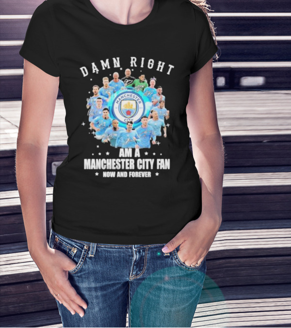 Damn Right I Am A Manchester City Fan Now And Forever Manchester City Signatures T-Shirt