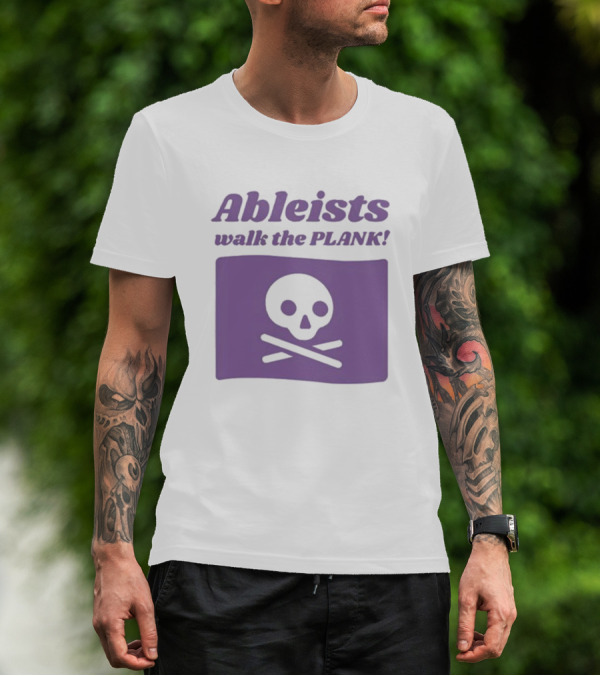 Ableists Walk The Plank Skull And Crossbones T-Shirt