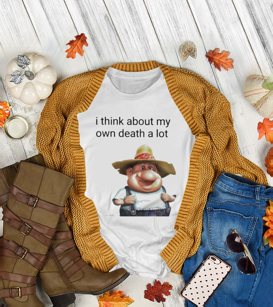Farmer I Think About My Own Death A Lot Cartoon Character Dark Humor T-Shirt