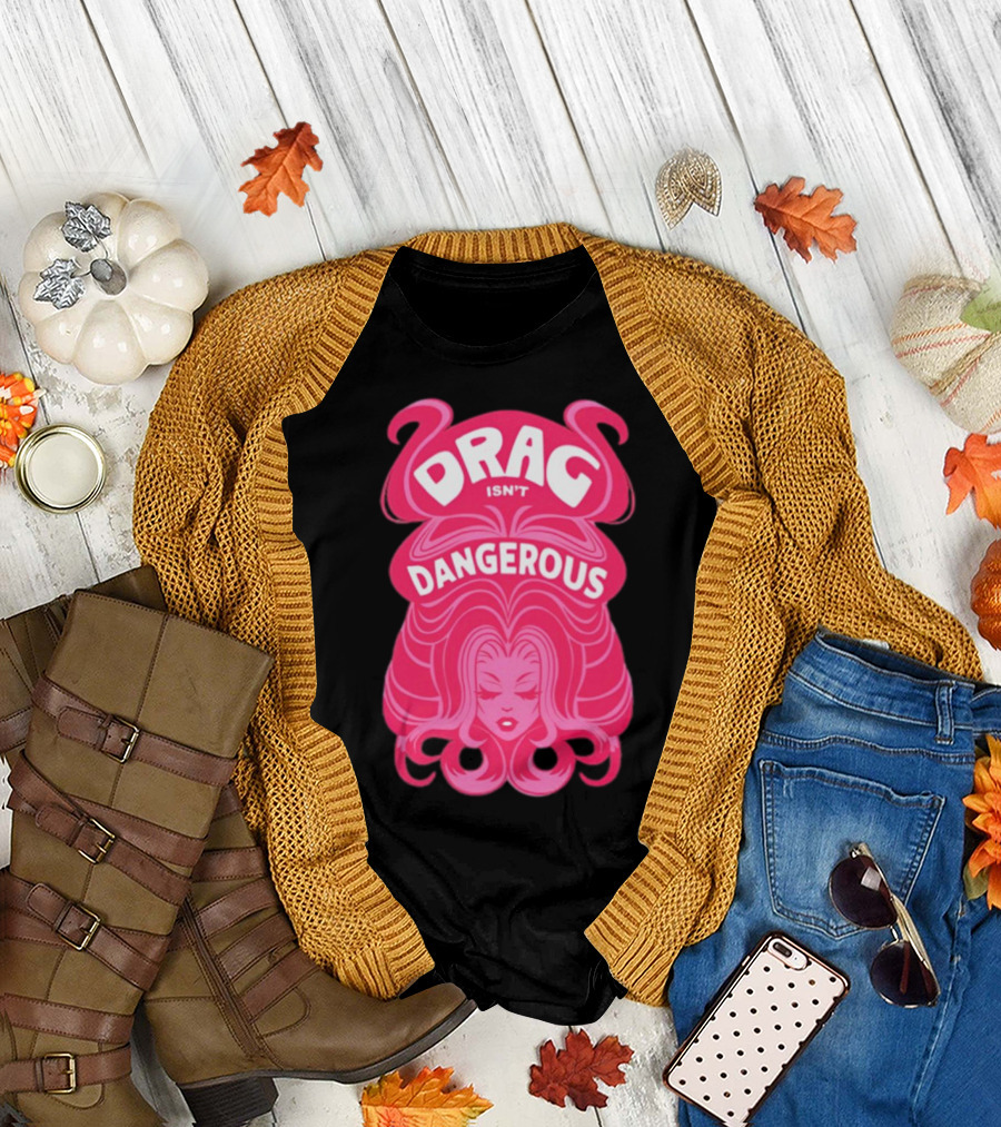 Drag Isn't Dangerous Pink Wig T-Shirt