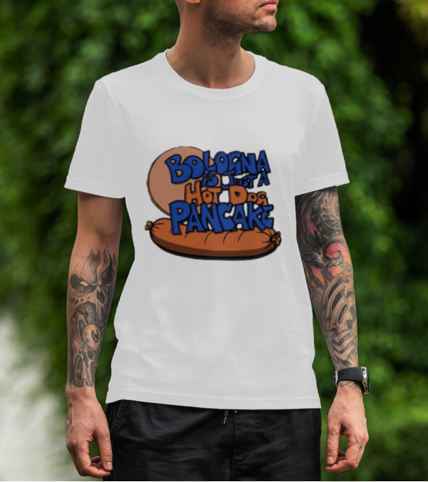 Bologna Is Just A Hot Dog Pancake T-Shirt