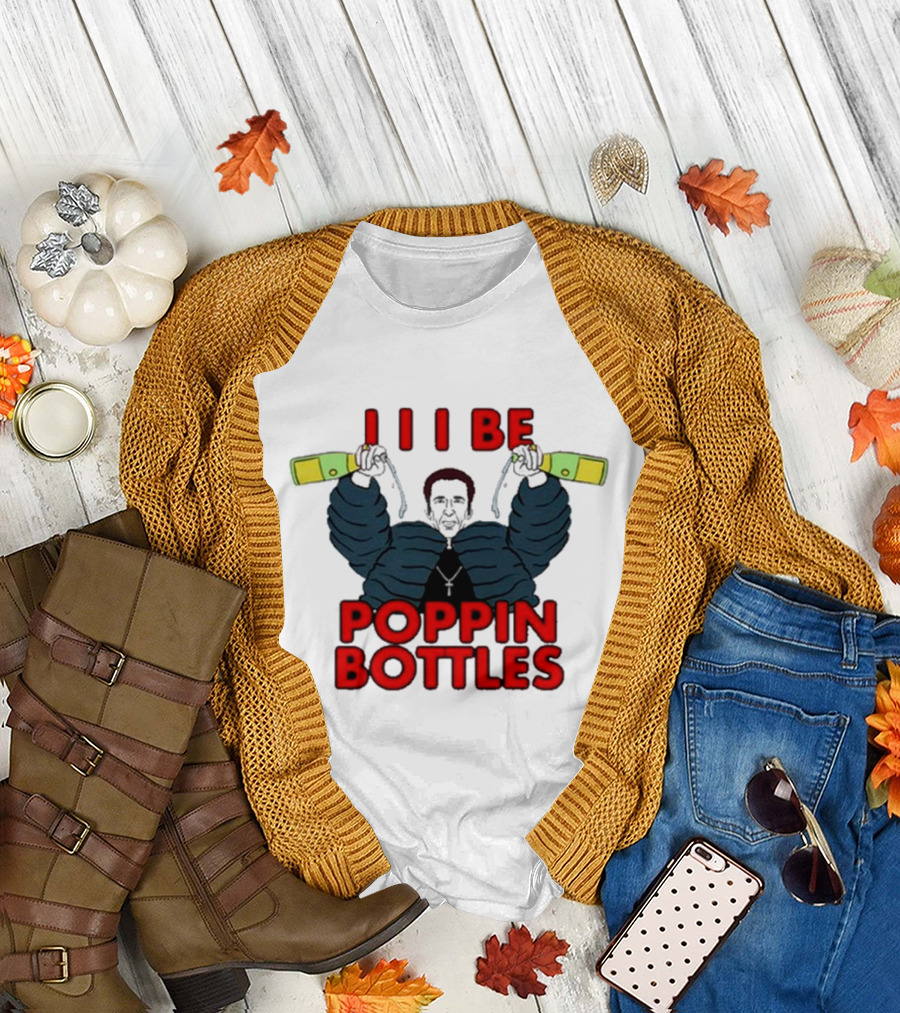 I Be Poppin Bottles Nicolas Cage T-Shirt