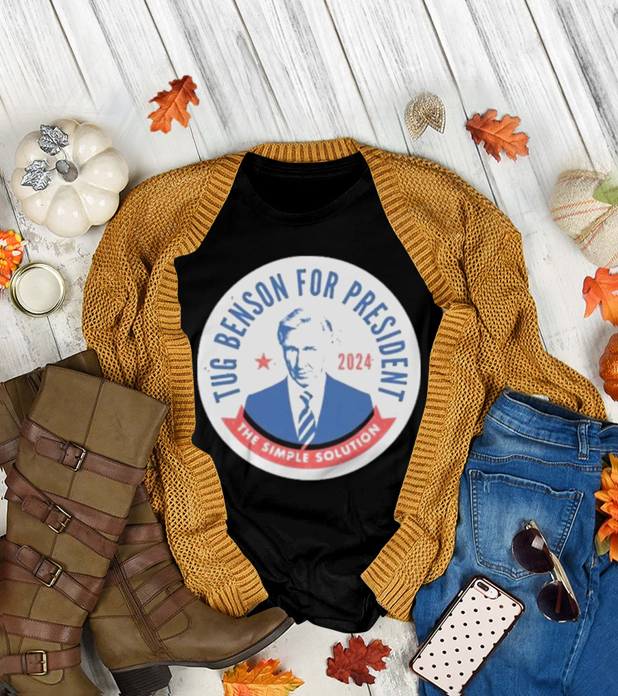 Tug Benson for President 2024 The Simple Solution Campaign Badge T-Shirt