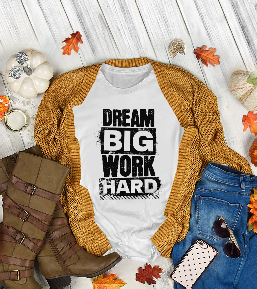 Dream Big Work Hard Bold Motivational Text T-Shirt