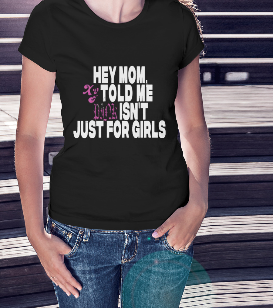 HEY MOM TOLD ME PINK ISN'T JUST FOR GIRLS XY T-Shirt
