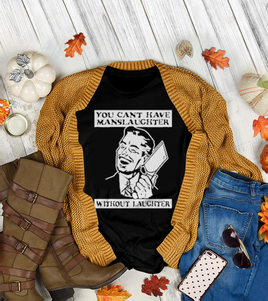 You Can't Have Manslaughter Without Laughter Retro Style Man with Cleaver T-Shirt