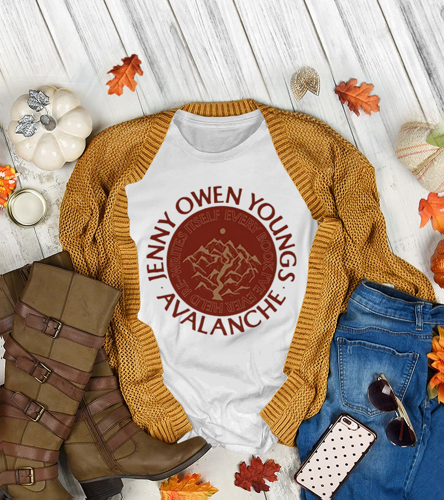 Avalanche Jenny Owen Youngs Re-Writes Itself Every Book I've Ever Heard T-Shirt