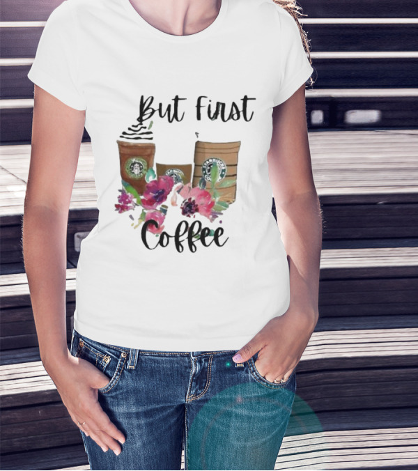But First Coffee Starbucks Floral T-Shirt