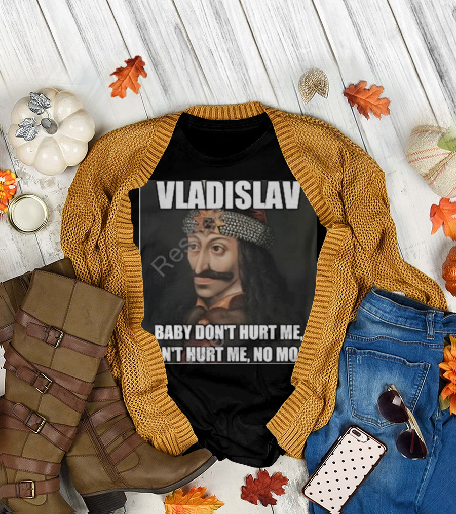 Vladislav Baby Don’t Hurt Me Don’t Hurt Me No More T-Shirt