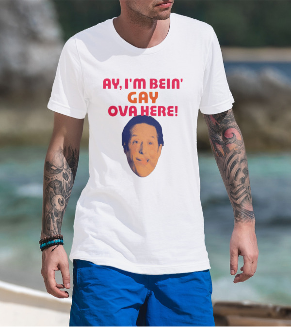 AY I'M BEIN' GAY OVA HERE Face T-Shirt