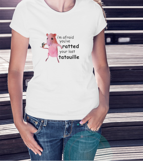 Ratz Pink Meme Funny I'm Afraid You've Ratted Your Last Tatouille Pink Rat T-Shirt