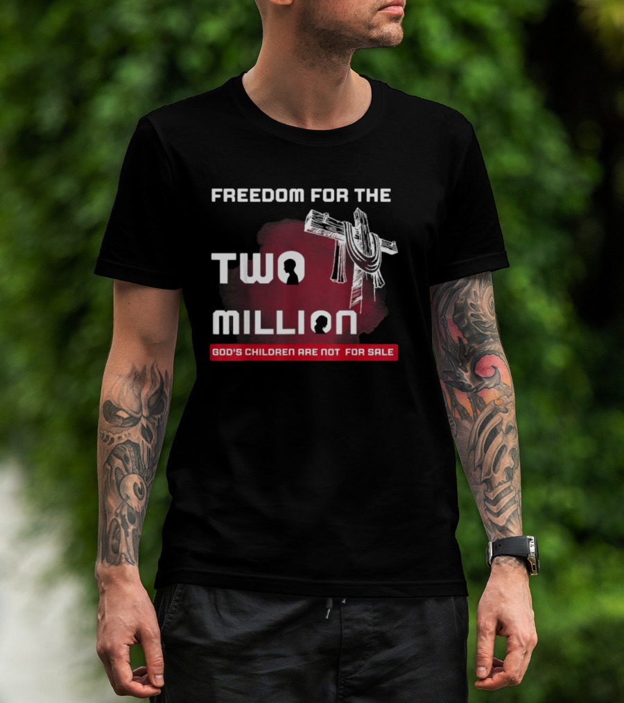 FREEDOM FOR THE TWO MILLION GOD'S CHILDREN ARE NOT FOR SALE T-Shirt