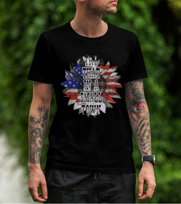 Try That In A Small Town Sunflower American Flag T-Shirt