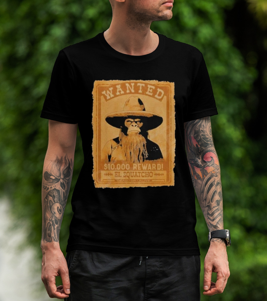 Wanted Bigfoot $10000 Reward El Squatcho T-Shirt