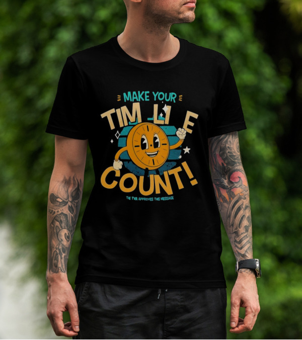 Make Your Time Line Count Clock Character TVA Approves This Message T-Shirt
