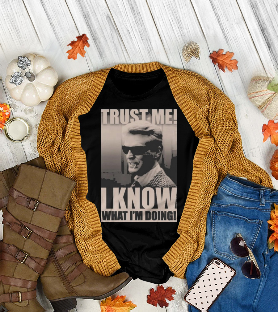 Trust Me I Know What I'm Doing T-Shirt