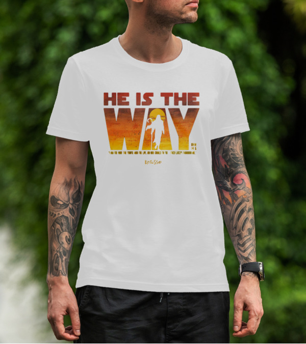 HE IS THE WAY Kerusso John 14:6 I Am The Way The Truth And The Life No One Comes To The Father Except Through Me T-Shirt