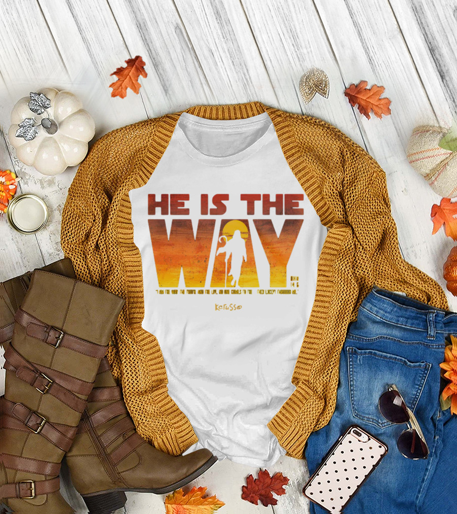 HE IS THE WAY Kerusso John 14:6 I Am the Way the Truth and the Life No One Comes to the Father Except Through Me T-Shirt