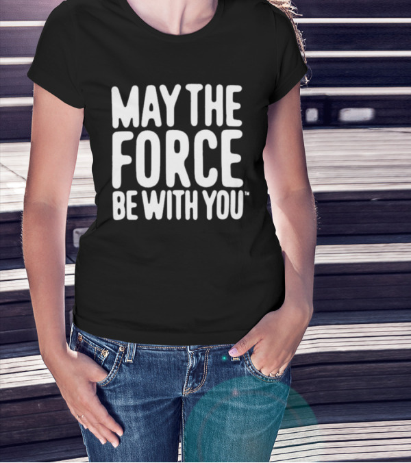 May The Force Be With You Star Wars Merchandise T-Shirt