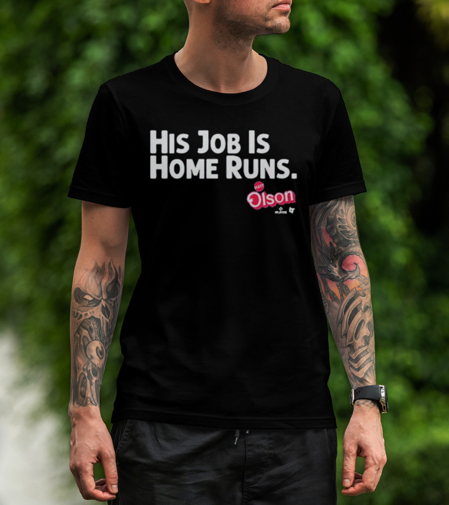 Matt Olson His Job Is Home Runs Atlanta Braves Player T-Shirt