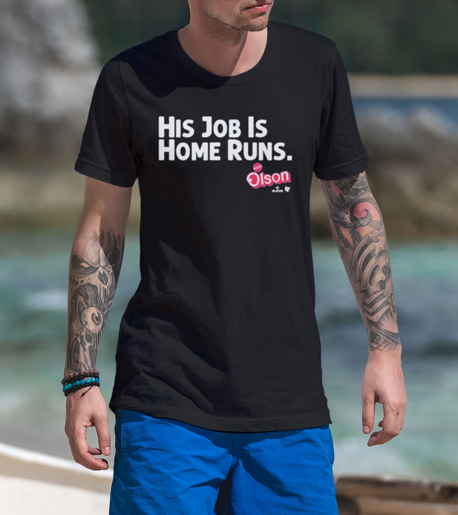 Matt Olson His Job Is Home Runs Atlanta Braves Player T-Shirt