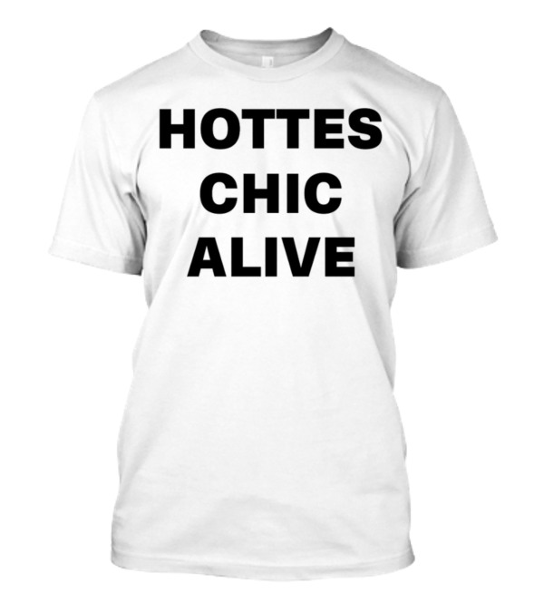Hottest Chic Alive Hotes Chic Alive T-Shirt
